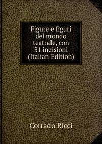 Figure e figuri del mondo teatrale, con 31 incisioni (Italian Edition)