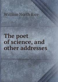 The poet of science, and other addresses