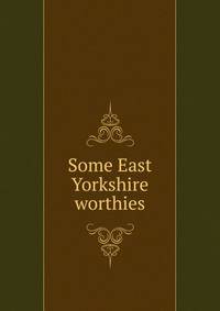 Some East Yorkshire worthies