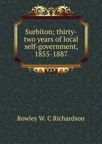 Surbiton; thirty-two years of local self-government, 1855-1887