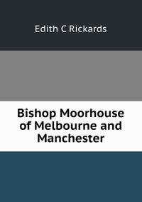 Bishop Moorhouse of Melbourne and Manchester