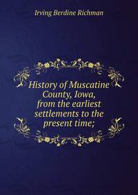 History of Muscatine County, Iowa, from the earliest settlements to the present time;