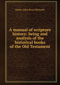 A manual of scripture history: being and analysis of the historical books of the Old Testament