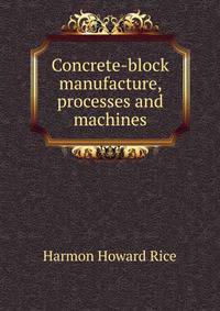 Concrete-block manufacture, processes and machines