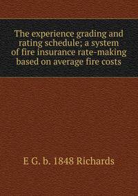 The experience grading and rating schedule; a system of fire insurance rate-making based on average fire costs