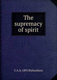 The supremacy of spirit