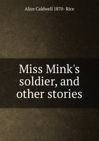 Miss Mink's soldier, and other stories