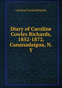 Diary of Caroline Cowles Richards, 1852-1872, Cananadaigua, N.Y