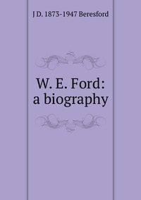 W. E. Ford: a biography