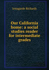 Our California home: a social studies reader for intermediate grades