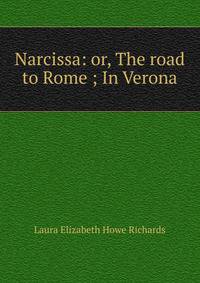 Narcissa: or, The road to Rome ; In Verona