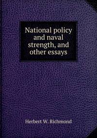 National policy and naval strength, and other essays