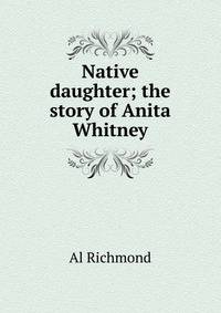 Native daughter; the story of Anita Whitney