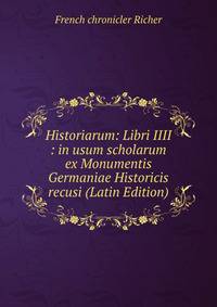 Historiarum: Libri IIII : in usum scholarum ex Monumentis Germaniae Historicis recusi (Latin Edition)