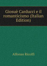 Giosue Carducci e il romanticismo (Italian Edition)