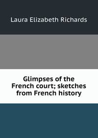 Glimpses of the French court; sketches from French history