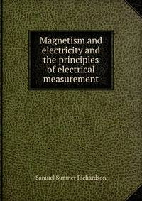 Magnetism and electricity and the principles of electrical measurement