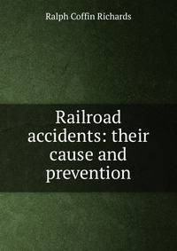 Railroad accidents: their cause and prevention