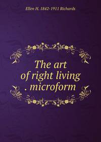 The art of right living . microform