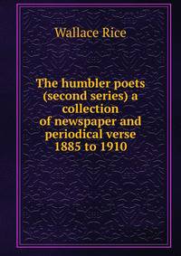 The humbler poets (second series) a collection of newspaper and periodical verse 1885 to 1910
