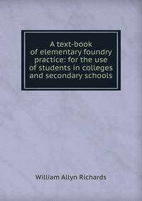 A text-book of elementary foundry practice: for the use of students in colleges and secondary schools
