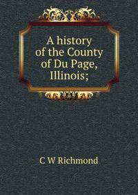 A history of the County of Du Page, Illinois;