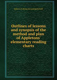 Outlines of lessons and synopsis of the method and plan of Appletons' elementary reading charts