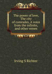 The power of love, The city of comrades, A voice from the infinite, and other verses