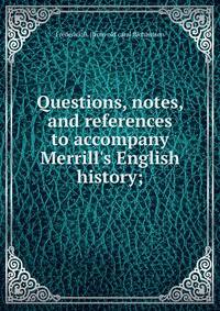 Questions, notes, and references to accompany Merrill's English history;