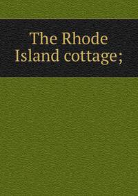 The Rhode Island cottage;