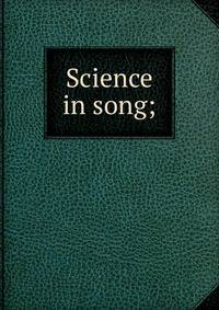 Science in song;