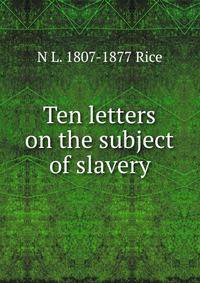 Ten letters on the subject of slavery