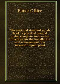 The national standard squab book: a practical manual giving complete and precise directions for the installation and management of a successful squab plant
