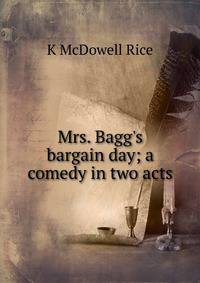 Mrs. Bagg's bargain day; a comedy in two acts
