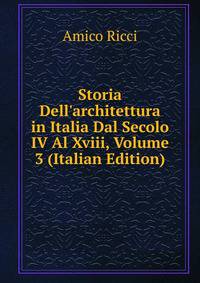 Storia Dell'architettura in Italia Dal Secolo IV Al Xviii, Volume 3 (Italian Edition)