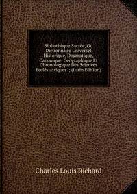 Bibliotheque Sacree, Ou Dictionnaire Universel Historique, Dogmatique, Canonique, Geographique Et Chronologique Des Sciences Ecclesiastiques .; (Latin Edition)