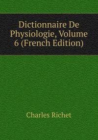 Dictionnaire De Physiologie, Volume 6 (French Edition)