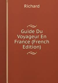 Guide Du Voyageur En France (French Edition)