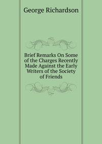 Brief Remarks On Some of the Charges Recently Made Against the Early Writers of the Society of Friends