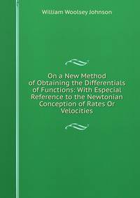 On a New Method of Obtaining the Differentials of Functions: With Especial Reference to the Newtonian Conception of Rates Or Velocities