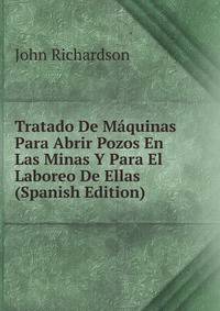Tratado De Maquinas Para Abrir Pozos En Las Minas Y Para El Laboreo De Ellas (Spanish Edition)