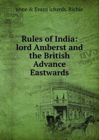 Rules of India: lord Amberst and the British Advance Eastwards.