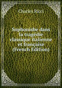 Sophonisbe dans la tragedie classique italienne et francaise (French Edition)
