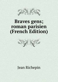 Braves gens; roman parisien (French Edition)