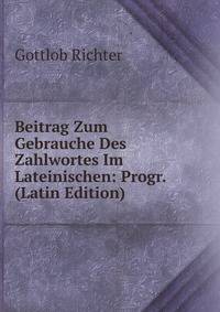 Beitrag Zum Gebrauche Des Zahlwortes Im Lateinischen: Progr. (Latin Edition)