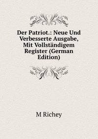 Der Patriot.: Neue Und Verbesserte Ausgabe, Mit Vollstandigem Register (German Edition)