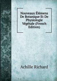 Nouveaux Elemens De Botanique Et De Physiologie Vegetale (French Edition)