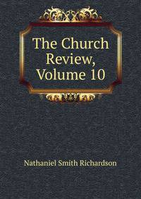 The Church Review, Volume 10
