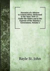 Narrative of a Mission to Central Africa: Performed in the Years 1850-51 : Under the Orders and at the Expense of Her Majesty's Government, Volume 2