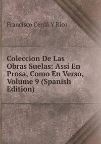 Coleccion De Las Obras Suelas: Assi En Prosa, Como En Verso, Volume 9 (Spanish Edition)